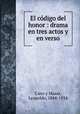 El cdigo del honor : drama en tres actos y en verso, Cano y Masas, Leopoldo, 1844-1934 