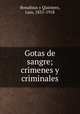 Gotas de sangre; crimenes y criminales, Bonafoux y Quintero, Luis, 1855-1918 