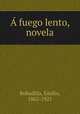 fuego lento, novela, Bobadilla, Emilio, 1862-1921 