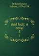 Bad luck: a novel. 3, De Fonblanque, Albany, 1829-1924 