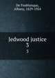 Jedwood justice. 3, De Fonblanque, Albany, 1829-1924 