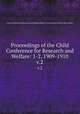Proceedings of the Child Conference for Research and Welfare: 1-2, 1909-1910. v.2, Child Conference for Research and Welfare,Walter E. Fernald State School. Howe Library 