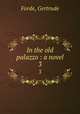 In the old palazzo : a novel. 3, Forde, Gertrude 
