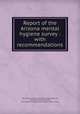 Report of the Arizona mental hygiene survey : with recommendations, National Committee for Mental Hygiene,Haines, Thomas H. (Thomas Harvey), 1871-,Walter E. Fernald State School. Howe Library 