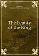 The beauty of the King, Holloway, Alpheus H. [from old catalog] 