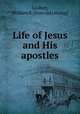 Life of Jesus and His apostles, Godbey, William B. [from old catalog] 