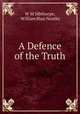 A Defence of the Truth, W M Sibthorpe, William Blair Neatby 