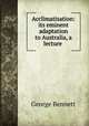 Acclimatisation: its eminent adaptation to Australia, a lecture ., George Bennett 