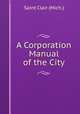 A Corporation Manual of the City., Saint Clair (Mich.) 