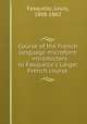 Course of the French language microform : introductory to Fasquelle`s Larger French course, Fasquelle, Louis, 1808-1862 