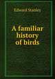A familiar history of birds, Edward Stanley 