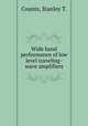 Wide band performance of low level traveling-wave amplifiers., Counts, Stanley T. 