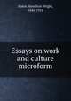 Essays on work and culture microform, Mabie, Hamilton Wright, 1846-1916 