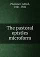 The pastoral epistles microform, Plummer, Alfred, 1841-1926 