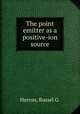 The point emitter as a positive-ion source., Herron, Russel G. 