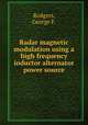 Radar magnetic modulation using a high frequency inductor alternator power source., Rodgers, George F. 