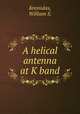 A helical antenna at K band., Kremidas, William S. 