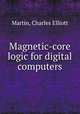 Magnetic-core logic for digital computers., Martin, Charles Elliott 