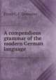 A compendious grammar of the modern German language, Franz C. F. Demmler 