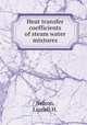 Heat transfer coefficients of steam water mixtures., Nelson, Lionell H. 