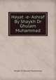 Hayat -e- Ashraf By Shaykh Dr Ghulam Muhammad, Shaykh Dr Ghulam Muhammad 