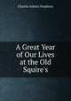 A Great Year of Our Lives at the Old Squire`s, Charles Asbury Stephens 