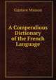A Compendious Dictionary of the French Language, Gustave Masson 
