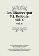 Les liliacees /par P.J. Redoute.. vol. 6, Allais, Louis Jean,,Bessin, R.,Candolle, Augustin Pyramus de,,Chailli, Jacques,,Didot,,Laroche, Franc?ois de,,Raffeneau-Delile, Alire,,Redoute?, Pierre Joseph,,Redoute?, Pierre Joseph, 