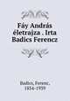 Fy Andrs letrajza . Irta Badics Ferencz, Badics, Ferenc, 1854-1939 