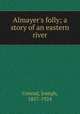 Almayer`s folly; a story of an eastern river, 