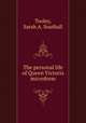 The personal life of Queen Victoria microform, Tooley, Sarah A. Southall 