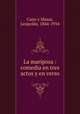 La mariposa : comedia en tres actos y en verso, Cano y Masas, Leopoldo, 1844-1934 