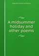 A midsummer holiday and other poems, Algernon Charles Swinburne 