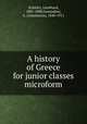 A history of Greece for junior classes microform, Schmitz, Leonhard, 1807-1890,Gennadios, A. (Anastasios), 1840-1911 