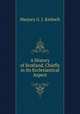 A History of Scotland, Chiefly in Its Ecclesiastical Aspect, Marjory G. J. Kinloch 
