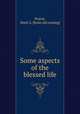 Some aspects of the blessed life, Pearse, Mark G. [from old catalog] 