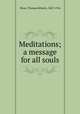 Meditations; a message for all souls, Slicer, Thomas Roberts, 1847-1916 