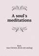 A soul`s meditations, Root, Jean Christie. [from old catalog] 