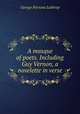 A masque of poets. Including Guy Vernon, a novelette in verse, Lathrop, George Parsons, 1851-1898 