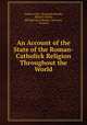 An Account of the State of the Roman-Catholick Religion Throughout the World, Urbano Cerri, Benjamin Hoadly, Richard Steele, Michael de La Roche, Innocent, Clement 