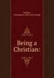 Being a Christian:, Gladden, Washington. [from old catalog] 