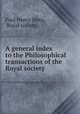 A general index to the Philosophical transactions of the Royal society ., Paul Henry Maty, Royal society 