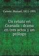 Un rebato en Granada : drama en tres actos y un prlogo, 