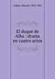 El duque de Alba : drama en cuatro actos, 