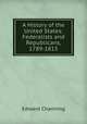 A History of the United States: Federalists and Republicans, 1789-1815, Channing, Edward 
