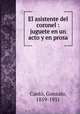 El asistente del coronel : juguete en un acto y en prosa, 