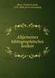 Allgemeines bibliographjisches lexikon, Ebert, Friedrich Adolf, 1791-1834. [from old catalog] 