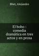 El bobo : comedia dramtica en tres actos y en prosa, 