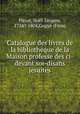 Catalogue des livres de la bibliotheque de la Maison professe des ci-devant soi-disans jesuites, 