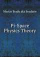 Pi-Space Physics Theory, Martin Brady aka Seadarie 